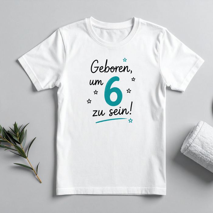 Geboren um 6 zu sein!